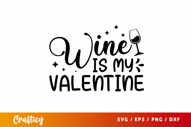 Wine is my valentine Svg Design SVG Designangry 