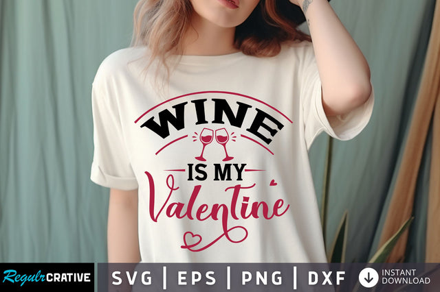 Wine Is my Valentine svg Design SVG Regulrcrative 