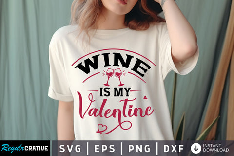Wine Is my Valentine svg Design SVG Regulrcrative 