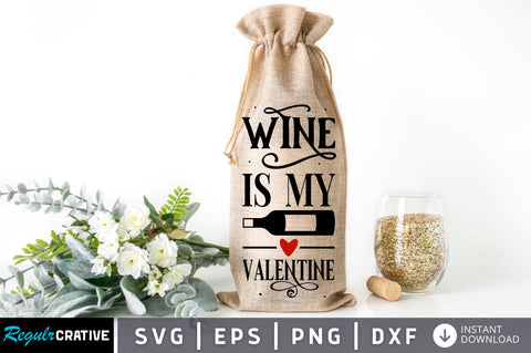 Wine is my valentine SVG design SVG Regulrcrative 