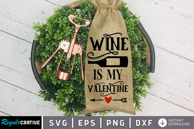 Wine is my valentine SVG design SVG Regulrcrative 