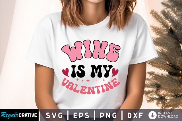 Wine is my valentine Svg Design SVG Regulrcrative 