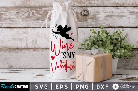 Wine is my valentine Svg Design SVG Regulrcrative 