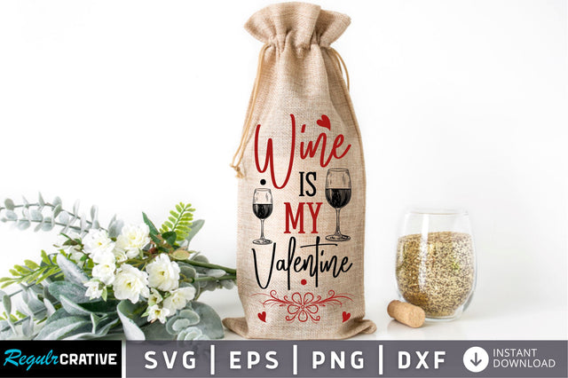 Wine is my valentine Svg Design SVG Regulrcrative 