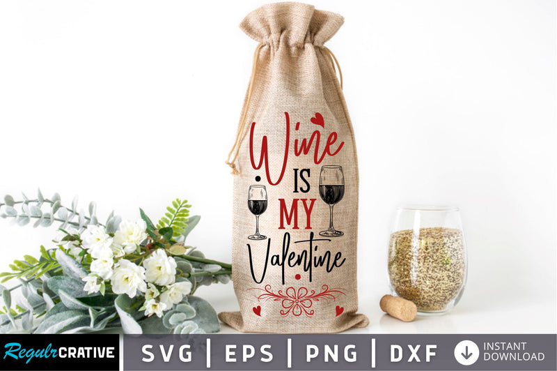 Wine is my valentine Svg Design SVG Regulrcrative 