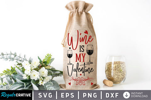 Wine is my valentine Svg Design SVG Regulrcrative 