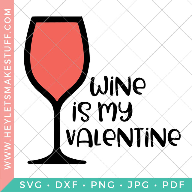 Wine Is My Valentine SVG Hey Let's Make Stuff 