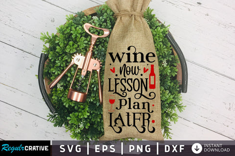 Wine now lesson plan later Svg Design SVG Regulrcrative 