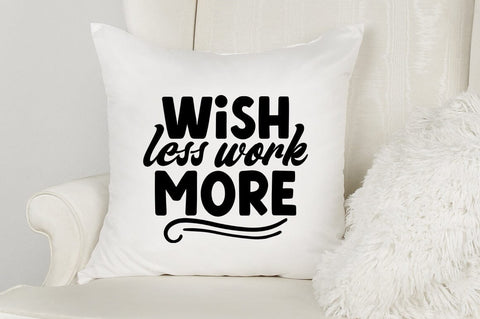 Wish less work more SVG Design SVG Designangry 