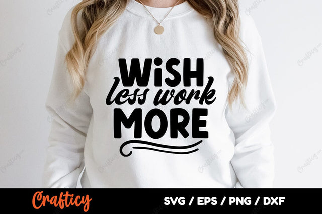 Wish less work more SVG Design SVG Designangry 