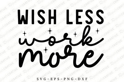 Wish Less Work More SVG Design SVG Regulrcrative 