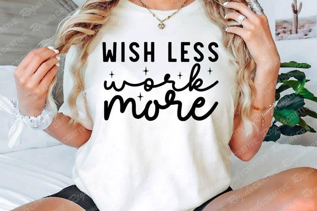 Wish Less Work More SVG Design - So Fontsy
