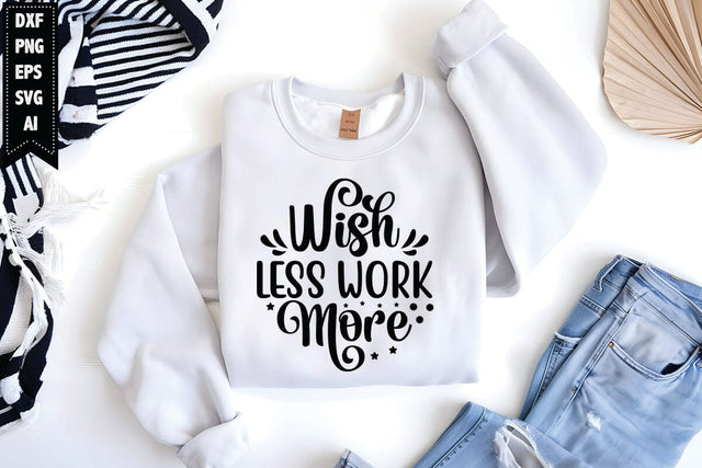 Wish Less Work More Svg, Motivation Svg SVG shah alam 