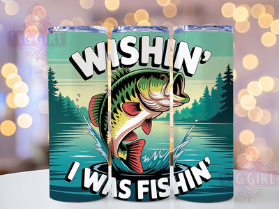 Wishin I Was Fishin 20oz Tumbler, Father’s Day Gift, Sublimation Wrap, Fishing Dad Mug, 20oz Tumbler Design, Wishin’ I Was Fishin Quote, Outdoor Father Design Sublimation SvggirlplusArt 