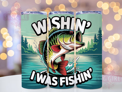 Wishin I Was Fishin 20oz Tumbler, Father’s Day Gift, Sublimation Wrap, Fishing Dad Mug, 20oz Tumbler Design, Wishin’ I Was Fishin Quote, Outdoor Father Design Sublimation SvggirlplusArt 