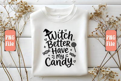 Witch Better Have My Candy PNG Design Sublimation Craftlabsvg24 