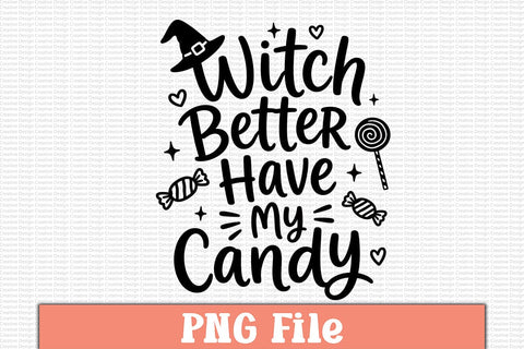 Witch Better Have My Candy PNG Design Sublimation Craftlabsvg24 