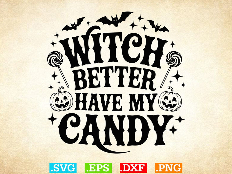Witch Better Have My Candy Svg, Witch Clipart, Halloween Svg, Halloween Witch DXF SVG Creativeart88 