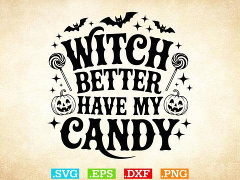 Witch Better Have My Candy Svg, Witch Clipart, Halloween Svg, Halloween Witch DXF SVG Creativeart88 