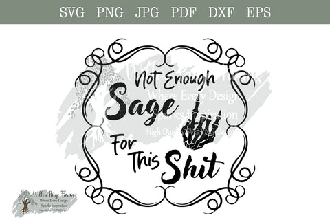 Witchy Saying "Not Enough Sage for This Shit" with Skeleton Hand - Svg, Png, Jpg, Dxf, Pdf, Eps Files | Funny Witch saying | Wiccan Saying SVG Willow Paige Farms 