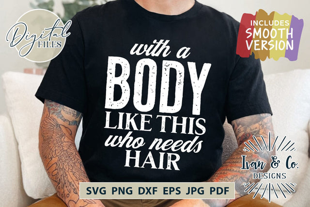 With A Body Like This SVG Files, Men's Svg, Funny Men's Shirt Svg, Commercial Use, Cut Files for Cricut, Silhouette Designs, Sublimation PNG (1714537317) SVG Ivan & Co. Designs 