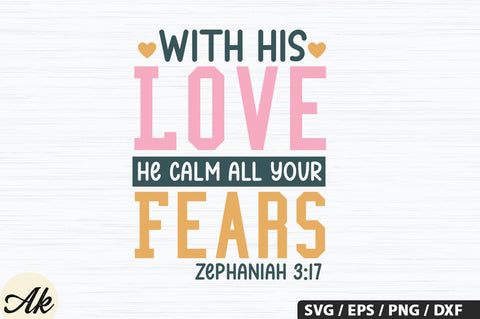 With His Love He Calm All Your Fears Zephaniah 3,17 SVG Design SVG akazaddesign 