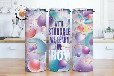 With Struggle We Learn We Grow Bubbles Sublimation Design Digital Download PNG, Positive Quote 20 oz Skinny Tumbler Wrap Sublimation Rabbitmakies 