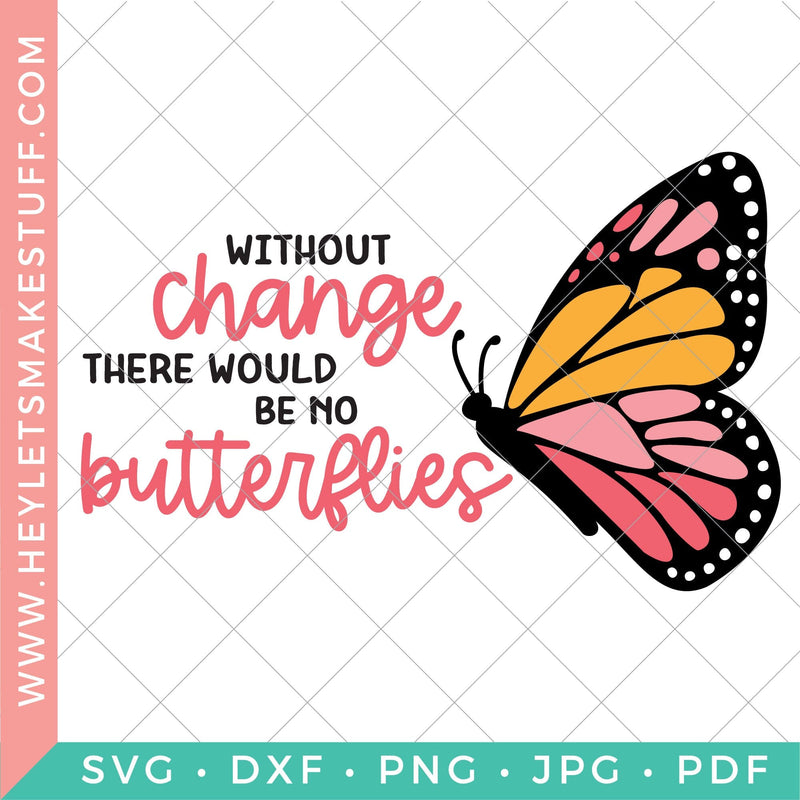 Without Change There Would Be No Butterflies SVG Hey Let's Make Stuff 