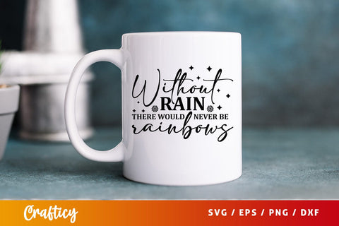 Without rain there would never be rainbows SVG Design SVG Designangry 