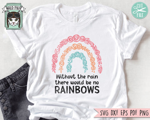 Without the Rain There Would Be No Rainbows SVG, Inspirational Quote png file, Motivational Quote, Positive Affirmations, Flower Rainbow svg SVG Wild Pilot 