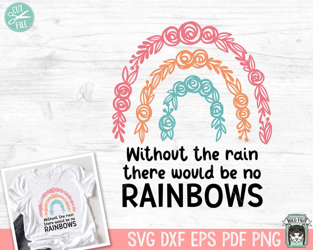 Without the Rain There Would Be No Rainbows SVG, Inspirational Quote png file, Motivational Quote, Positive Affirmations, Flower Rainbow svg SVG Wild Pilot 