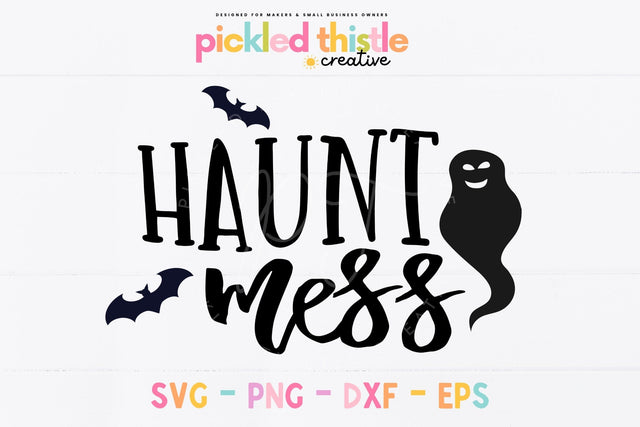 Witty Halloween Quote Cut Files - Haunt Mess SVG Design Sublimation Pickled Thistle Creative 