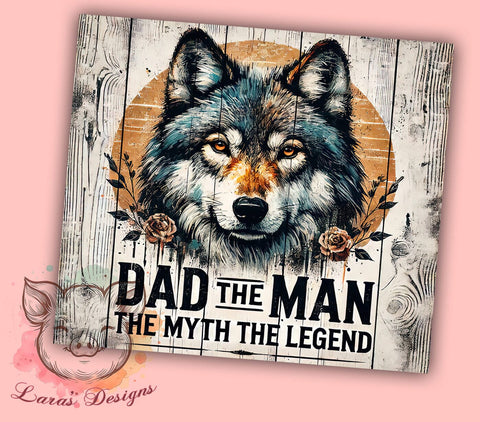 Wolf Dad The Man The Myth 20oz Tumbler Wrap, Wolf Dad Mug, The Man The Myth The Legend Cup, 20oz Drinkware, Father's Day Gift, Wolf Lover Tumbler, Unique Dad Gift Sublimation Lara' s Designs 