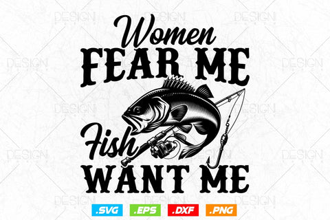 Women Fear Me Fish Want Me Fishing Svg Png, Fathers Day Svg, Fish Lover Gifts, Bass Fish Svg, Fisherman Gifts, Svg Files For Cricut SVG DesignDestine 