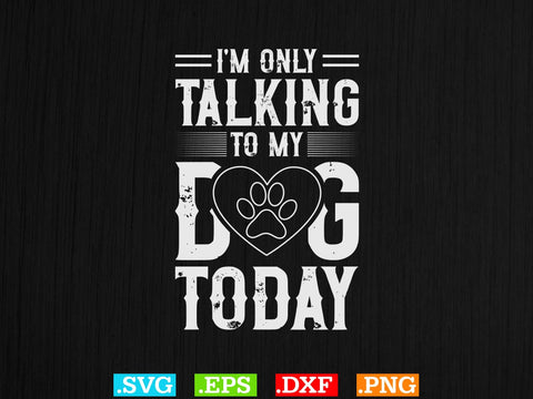 Womens I'm Only Talking to My Dog Today Shirt SVG Creativeart88 