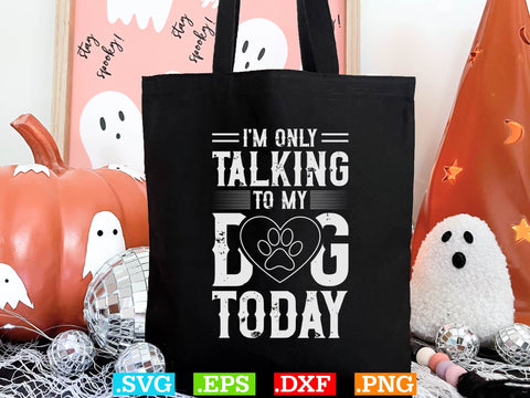 Womens I'm Only Talking to My Dog Today Shirt SVG Creativeart88 