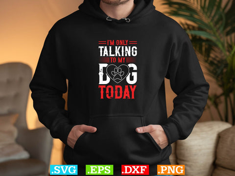 Womens I'm Only Talking to My Dog Today Shirt SVG Creativeart88 