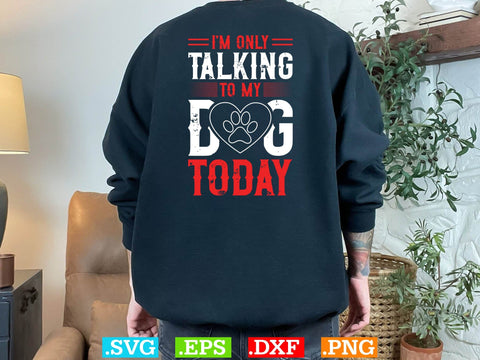 Womens I'm Only Talking to My Dog Today Shirt SVG Creativeart88 