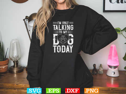 Womens I'm Only Talking to My Dog Today Shirt SVG Creativeart88 