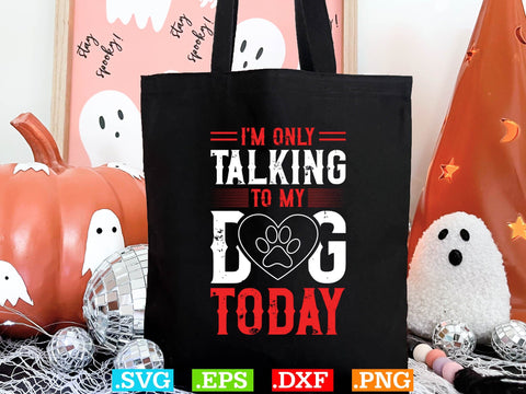 Womens I'm Only Talking to My Dog Today Shirt SVG Creativeart88 