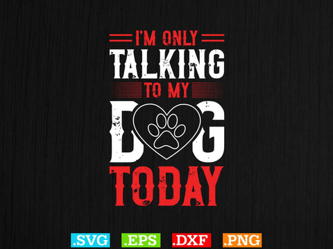 Womens I'm Only Talking to My Dog Today Shirt SVG Creativeart88 
