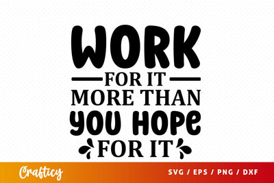 Work for it more than you hope for it SVG Design SVG Designangry 