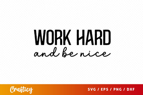 Work hard and be nice SVG Design SVG Designangry 