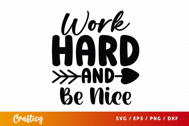 Work Hard and Be Nice SVG Design SVG Designangry 