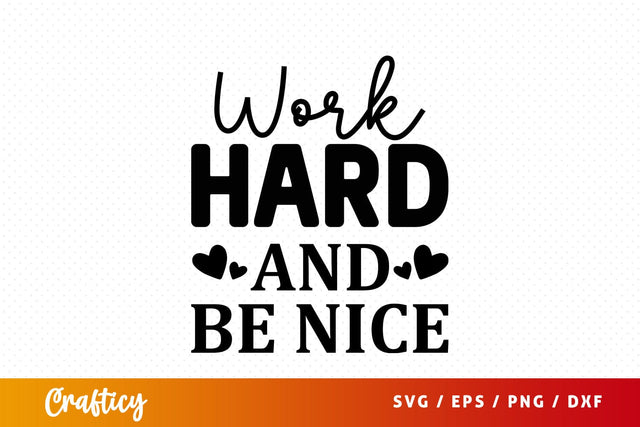 Work hard and be nice SVG Design SVG Designangry 