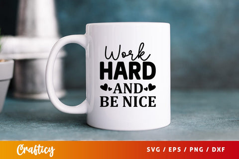 Work hard and be nice SVG Design SVG Designangry 
