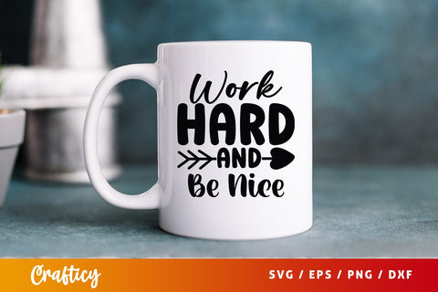 Work Hard and Be Nice SVG Design SVG Designangry 