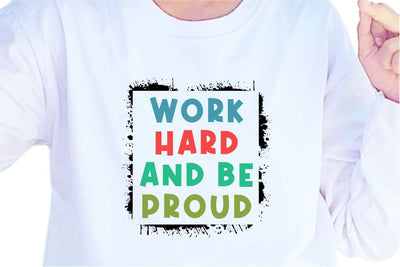 Work Hard And Be Proud SVG, Inspirational Quotes, Motivatinal Quote Sublimation PNG T shirt Designs, Sayings SVG, Positive Vibes, SVG D2PUTRI Designs 