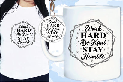 Work Hard Be Kind Stay Humble SVG, Inspirational Quotes, Motivatinal Quote Sublimation PNG T shirt Designs, Sayings SVG, Positive Vibes, SVG D2PUTRI Designs 