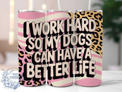 Work Hard Dogs 20oz Tumbler, Better Life For Dogs, Funny Work Tumbler, Humor Wrap, Sarcastic PNG Design, Sublimation Design, 20oz Tumbler Wrap, Pet Lover Cup Design Sublimation ToriDesigns 